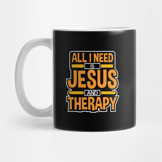 All I Need Is Jesus and Therapy Funny Design by Therapy for Christians